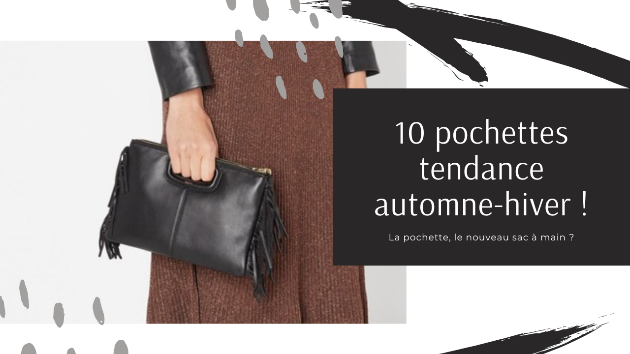 Et si la pochette femme était la nouvelle tendance du sac à main ? | mode pochette-femme-tendance-sac-a-main