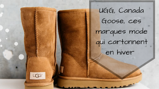 Ugg, Canada Goose, ces marques mode qui cartonnent en hiver ugg-canada-goose-marques-hiver